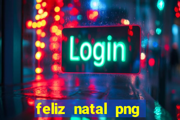 feliz natal png para imprimir